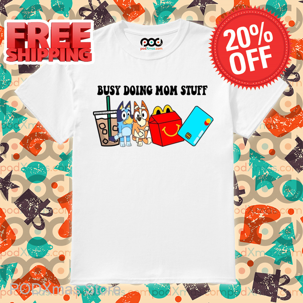 Bluey Busy Doing Mom Stuff 2024 Shirt