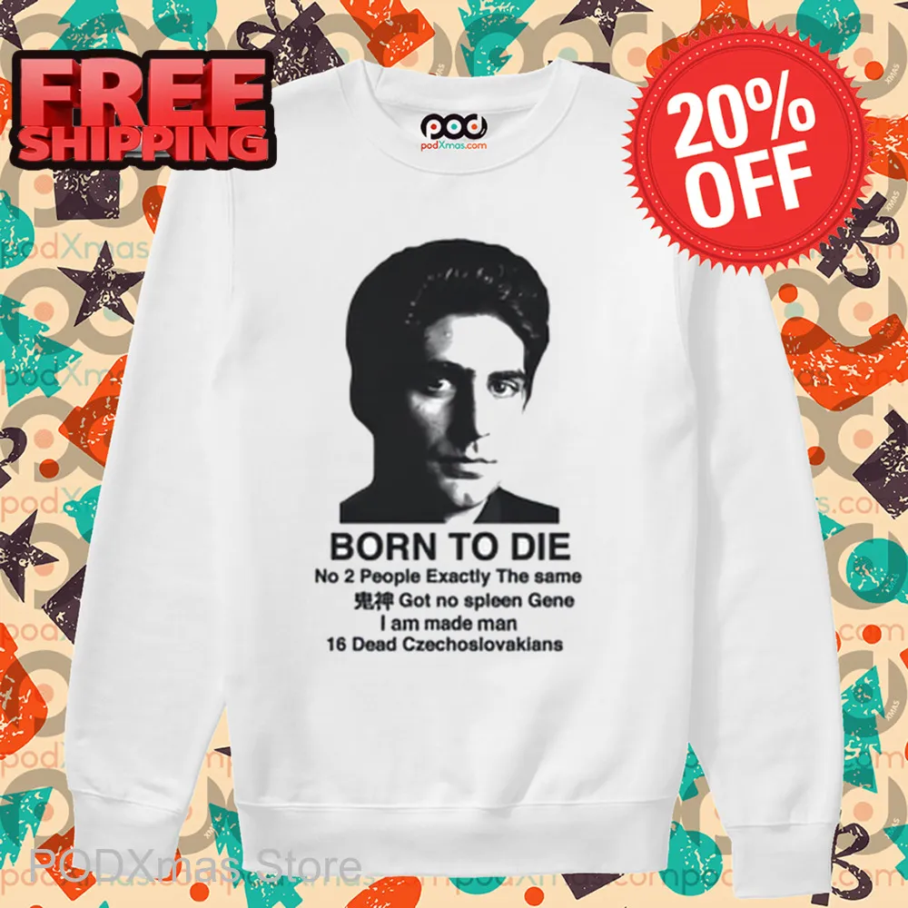 Born To Die No 2 People Exactly The Same Shirt