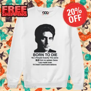 Born To Die No 2 People Exactly The Same Shirt