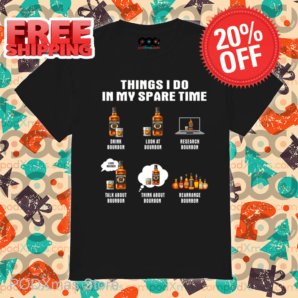 Bourbon Things I Do In My Spare Time Shirt