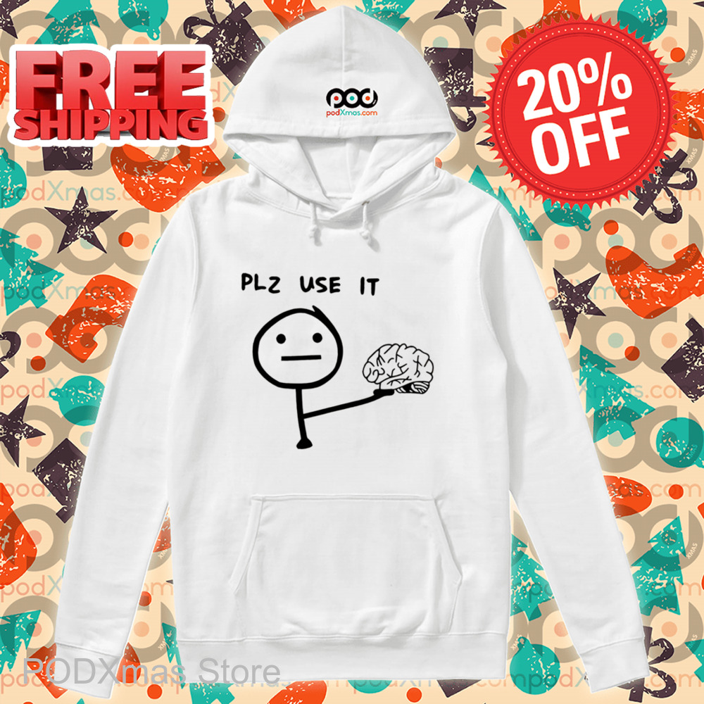 Brain Plz Use It Shirt