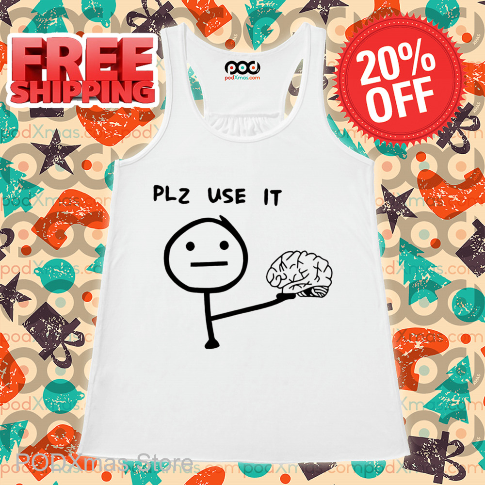 Brain Plz Use It Shirt