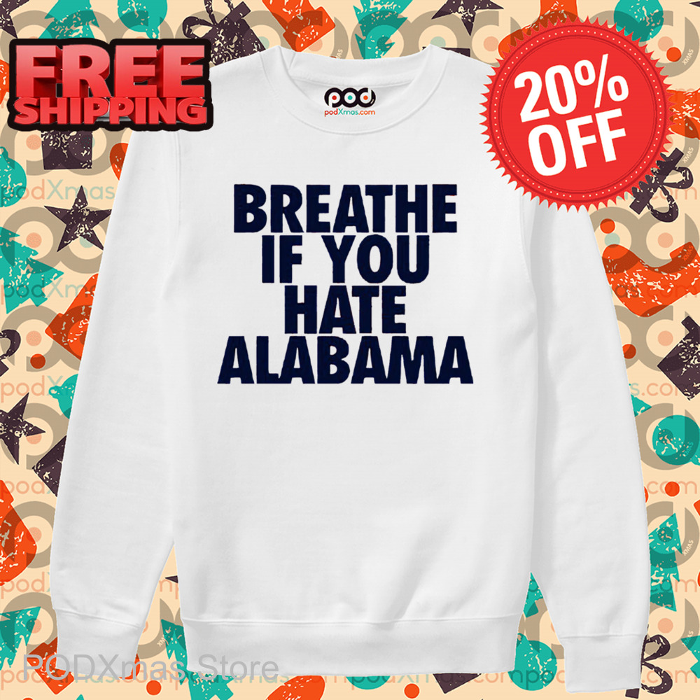 Breathe If You Hate Alabama Shirt
