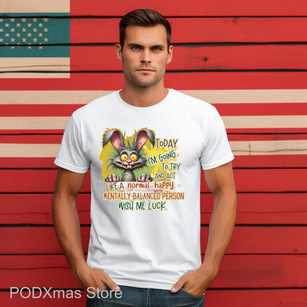 Bunny Today I'm Going To Try And Act Like A Normal Happy Mentally Balanced Person Wish Me Luck Shirt Bunny Today I'm Going To Try And Act Like A Normal Happy Mentally Balanced Person Wish Me Luck Shirt