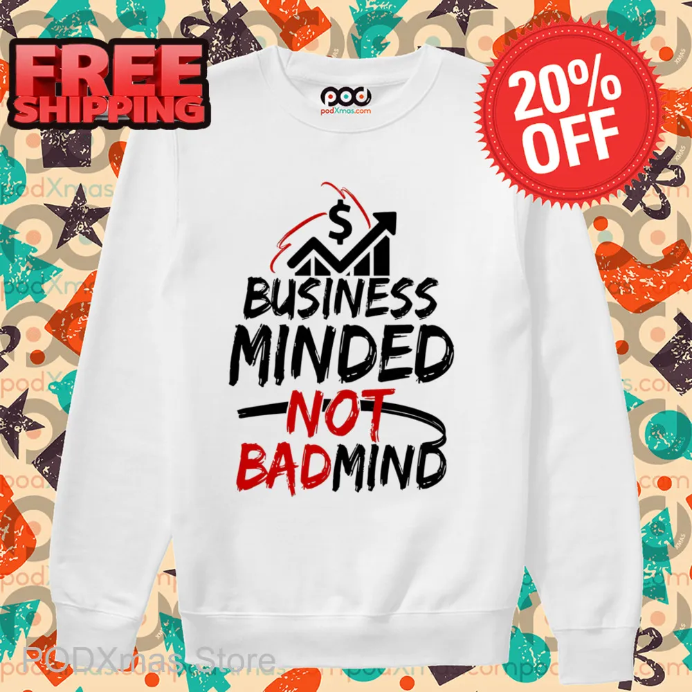 Business Minded Not Bad Mind 2024 Shirt