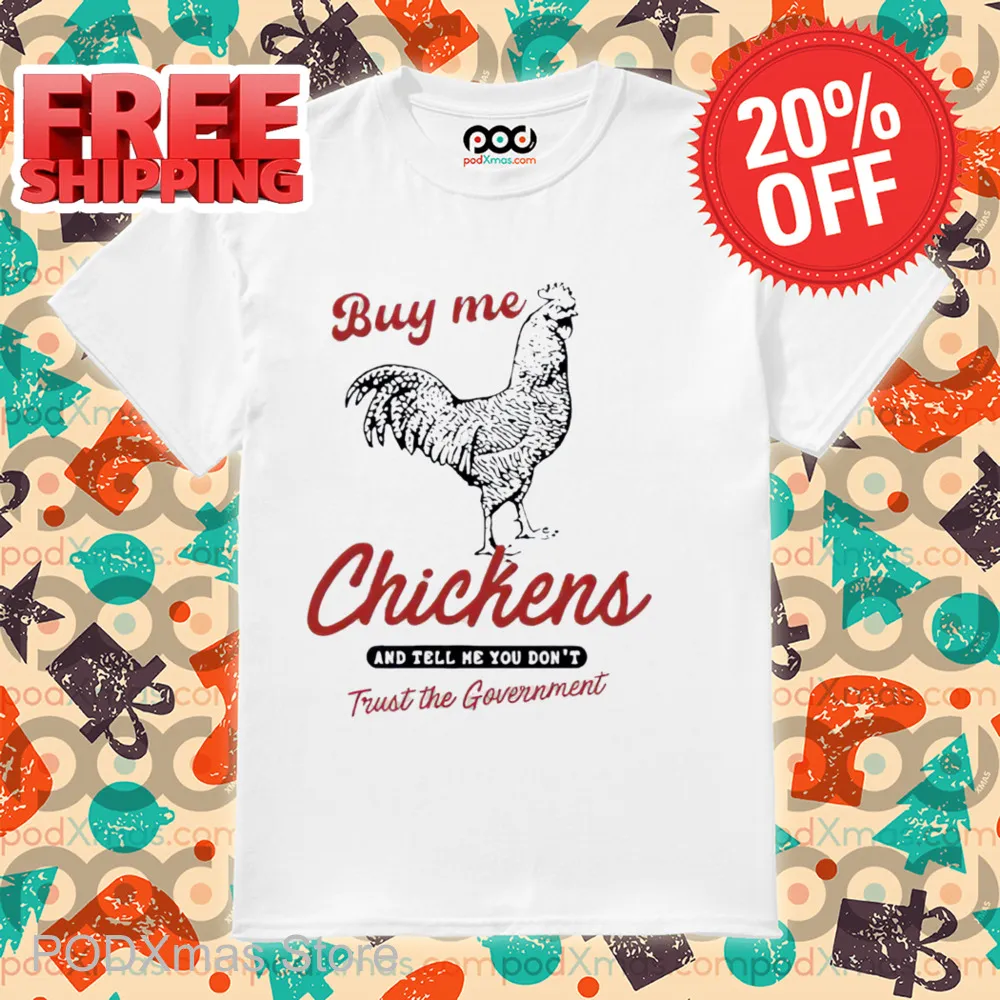 Buy Me Chickens And Tell Me You Don't Trust The Government Shirt