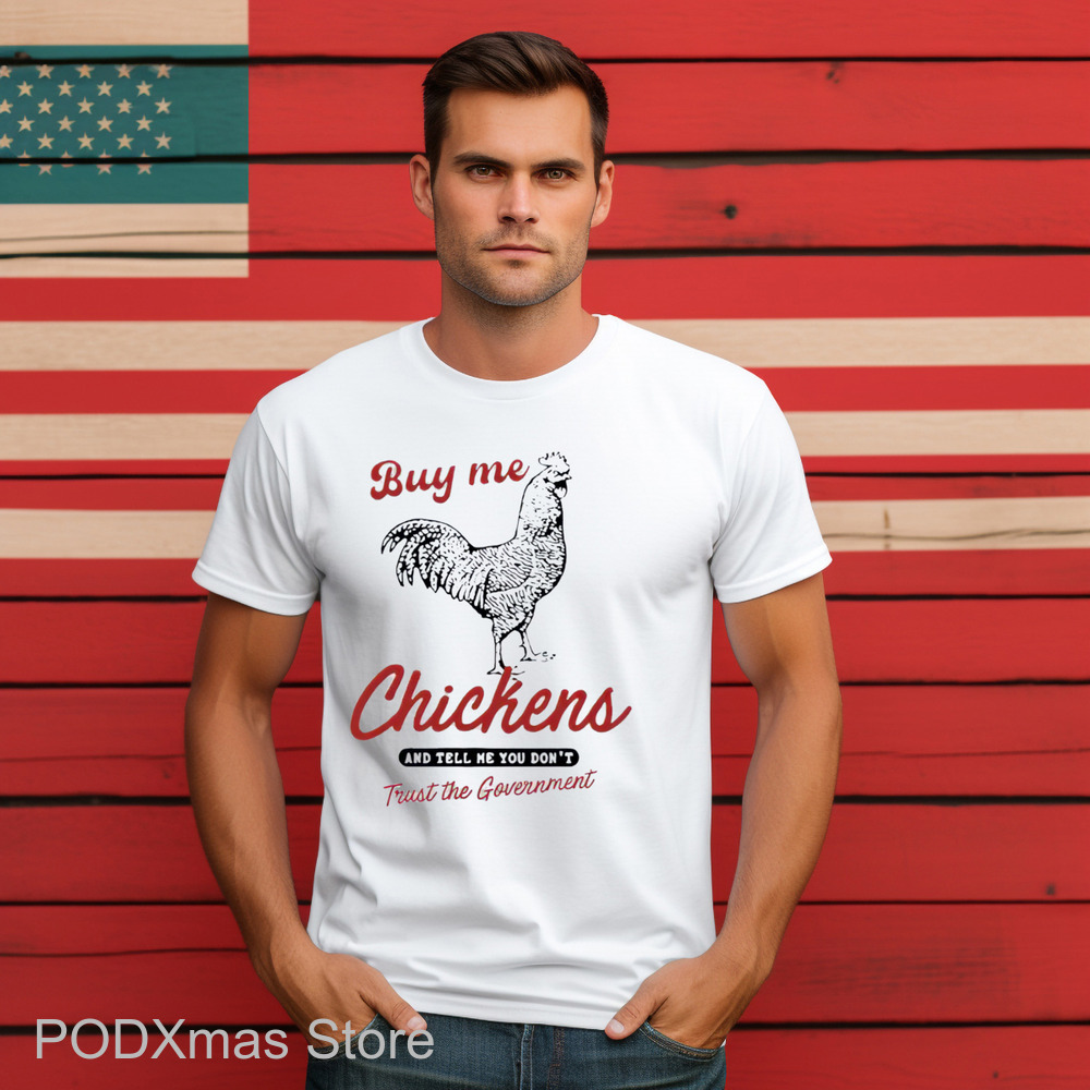 Buy Me Chickens And Tell Me You Don't Trust The Government Shirt
