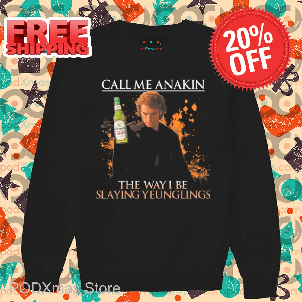 Call Me Anakin The Way I Be Slaying Yuenglings 2024 Shirt