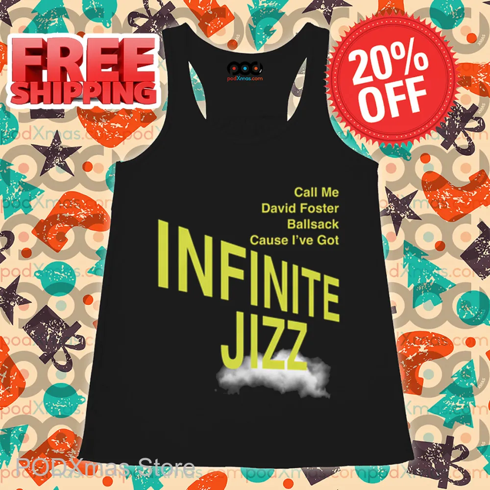 Call Me David Foster Ballsack Cause I've Got Infinite Jizz Shirt