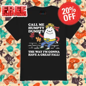 Call Me Humpty Dumpty The Way I'm Gonna Have A Great Fall Shirt