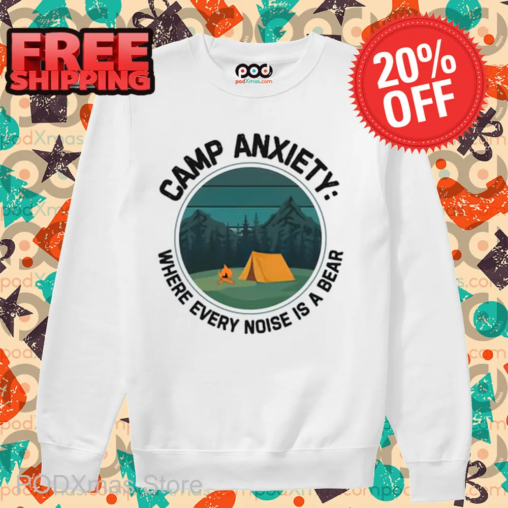 Camp Anxiety Where Every Noise Is A Bear Shirt