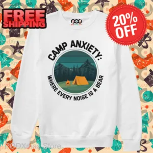 Camp Anxiety Where Every Noise Is A Bear Shirt