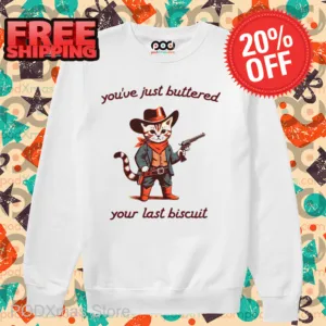 Cat Cowboys You've Just Buttered Your Last Biscuit Shirt