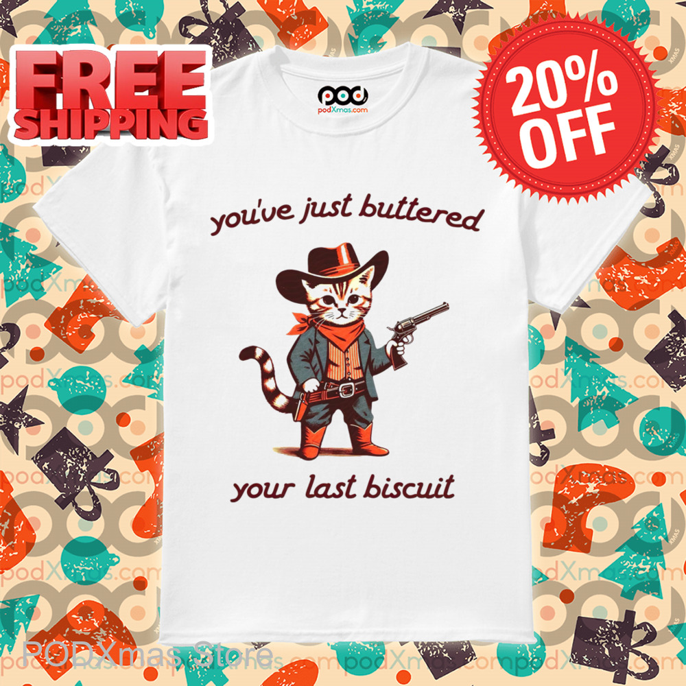 Cat Cowboys You've Just Buttered Your Last Biscuit Shirt