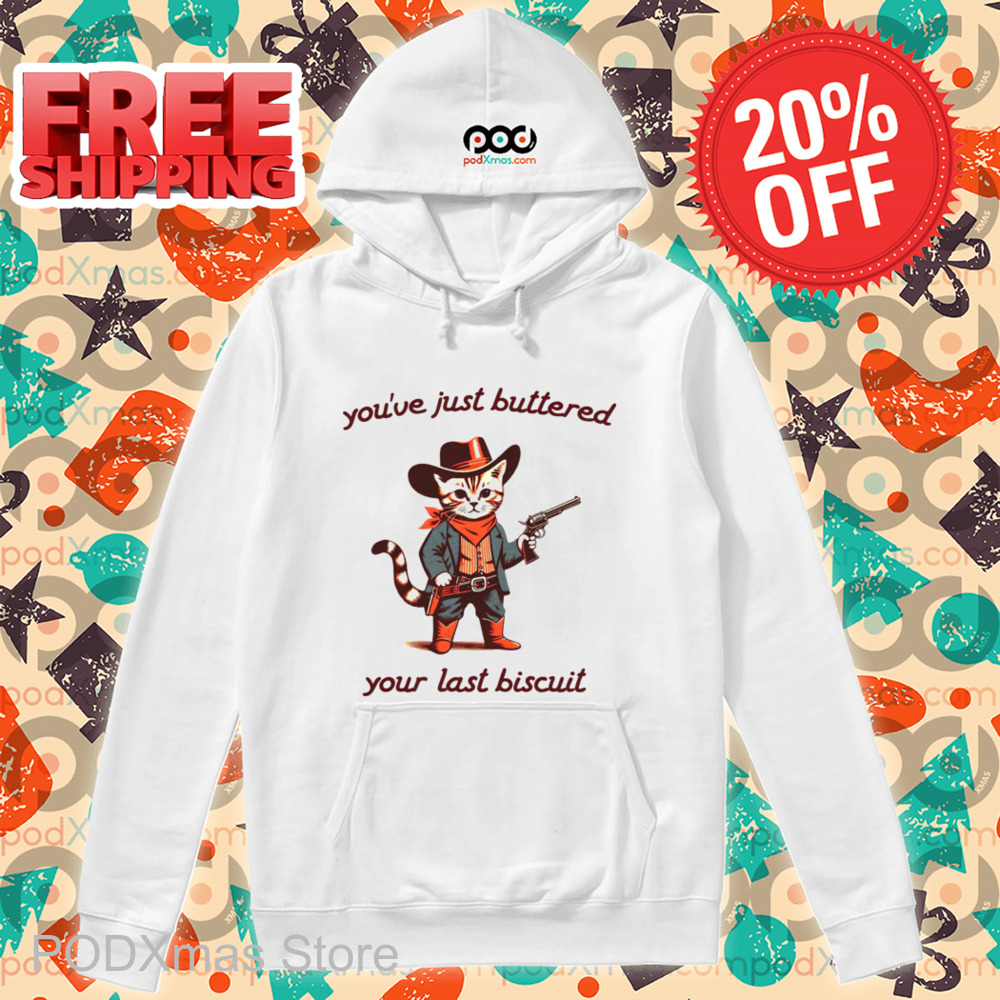 Cat Cowboys You've Just Buttered Your Last Biscuit Shirt