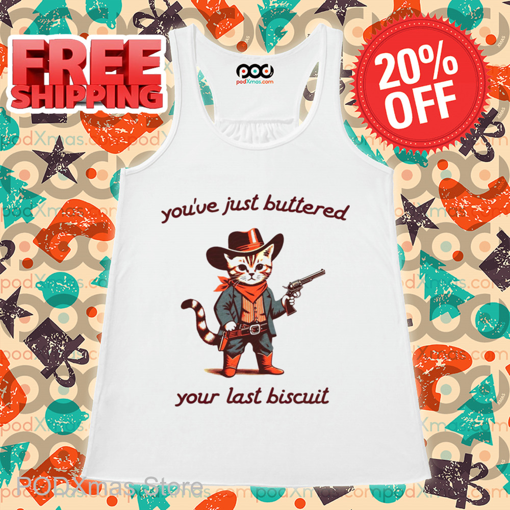 Cat Cowboys You've Just Buttered Your Last Biscuit Shirt