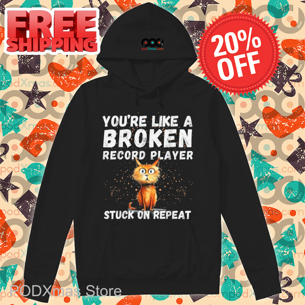 Cat You're Like A Broken Record Player Stuck On Repeat Vintage Shirt