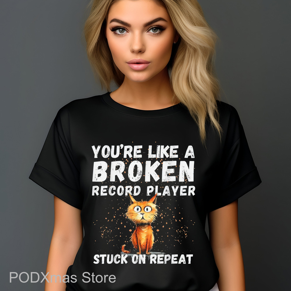 Cat You're Like A Broken Record Player Stuck On Repeat Vintage Shirt