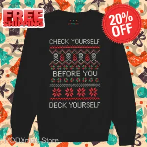 Check Yourself Before You Deck Yourself Ugly Christmas 2024 Shirt