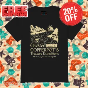 Chester Copperpot Treasure Expeditions Let's Go Find Some Rich Stuff Shirt