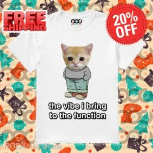 Chill Cat The Vibe I Bring To The Function Shirt