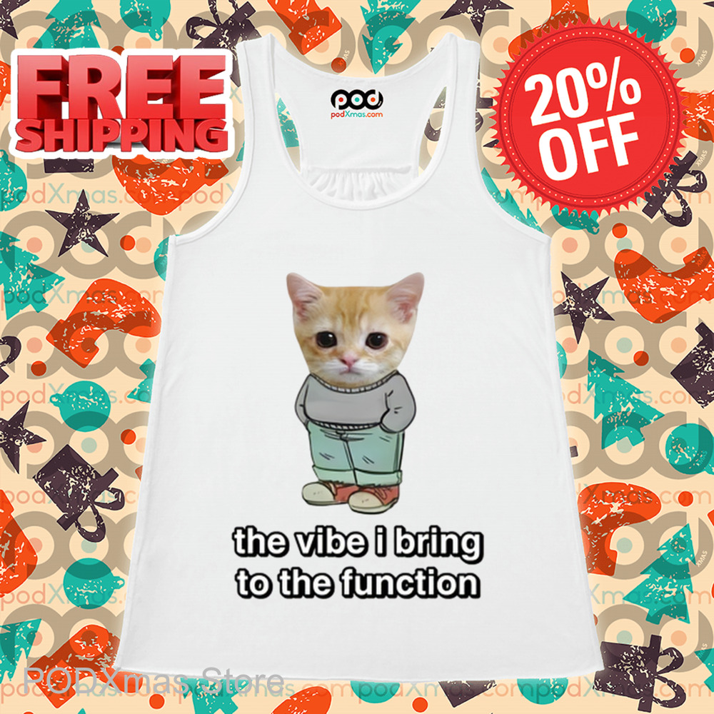 Chill Cat The Vibe I Bring To The Function Shirt
