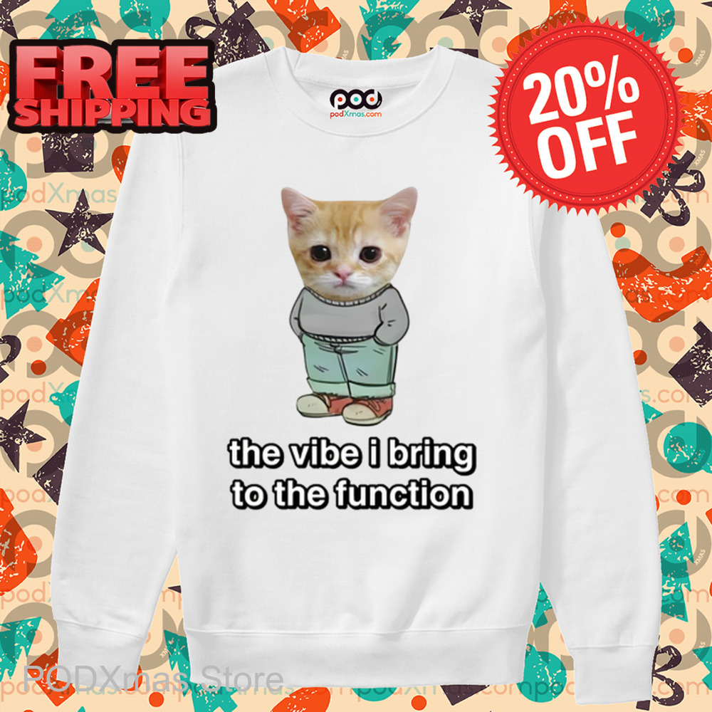 Chill Cat The Vibe I Bring To The Function Shirt