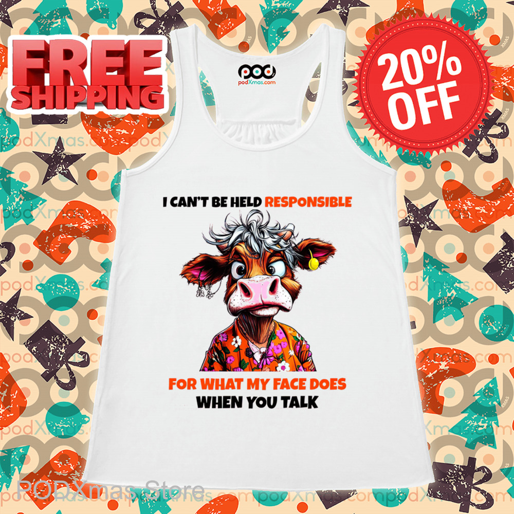 Cow I Can't Be Held Responsible For What My Face Does When You Talk  Shirt Cow I Can't Be Held Responsible For What My Face Does When You Talk Shirt