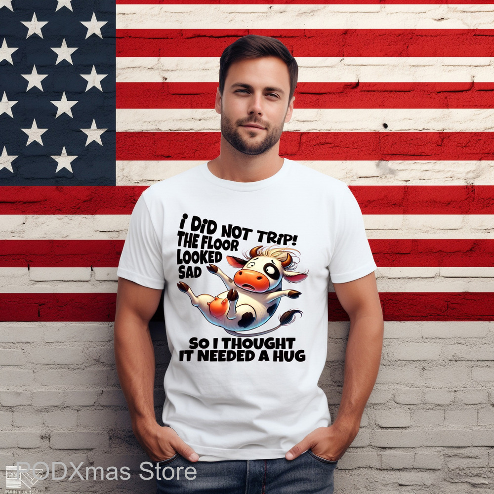 Cow I Did Not Trip The Floor Looked Sad So I Thought It Needed A Hug Shirt Cow I Did Not Trip The Floor Looked Sad So I Thought It Needed A Hug Shirt