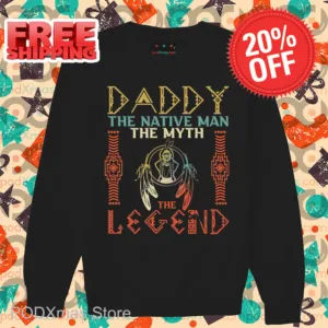 Daddy The Native Man The Myth The Legend 2024 Shirt