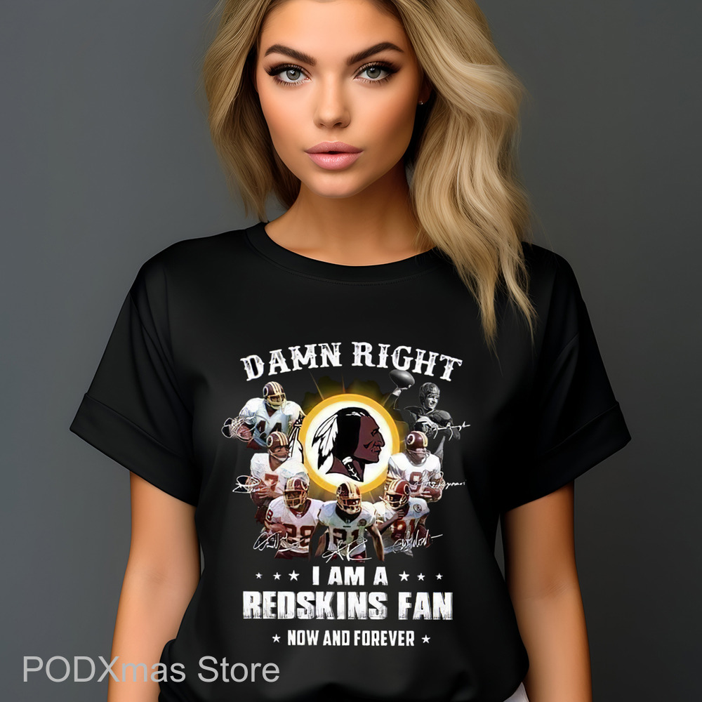 Damn Right I Am A Redskins Fan Now And Forever 2024 Signature Shirt Damn Right I Am A Redskins Fan Now And Forever 2024 Signature Shirt