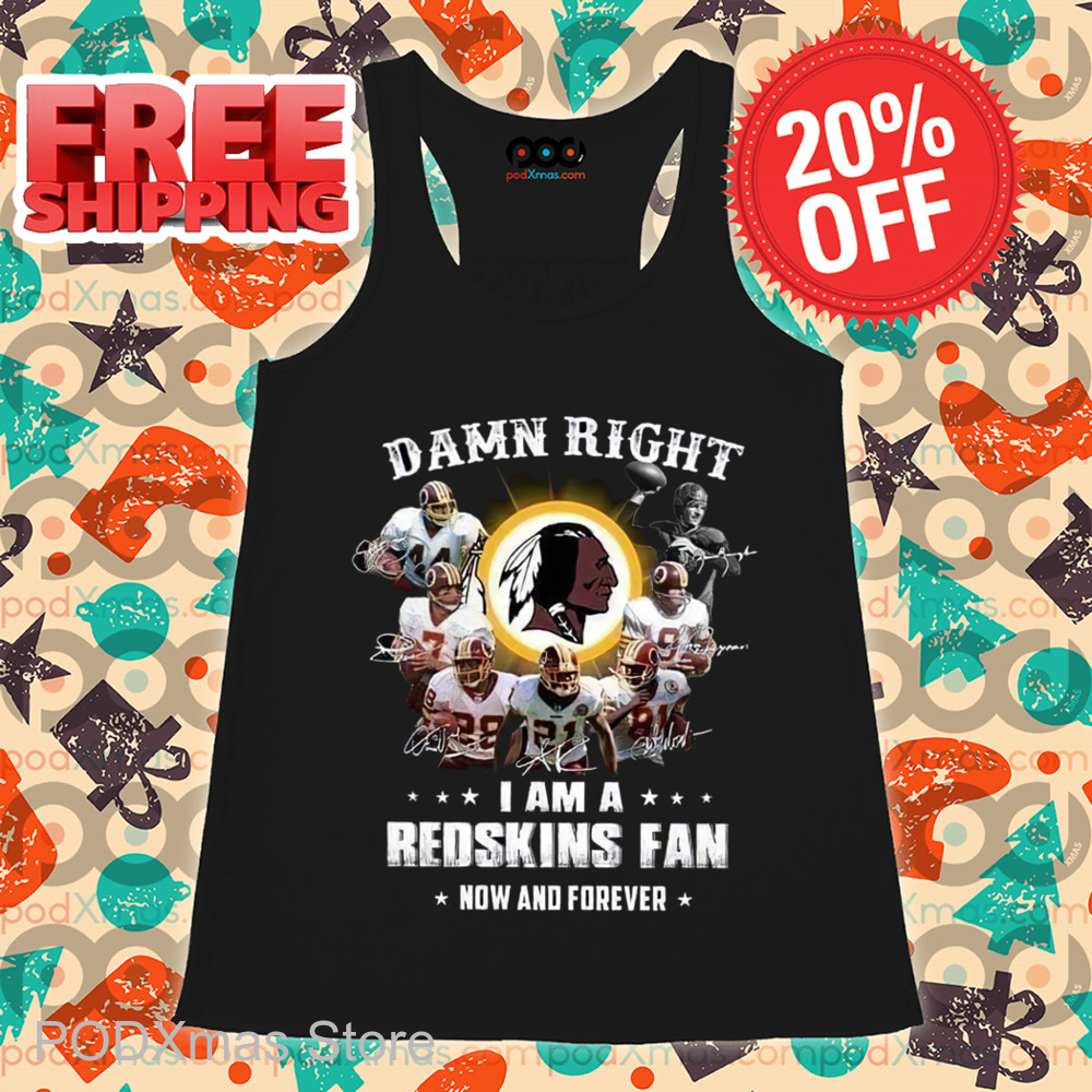 Damn Right I Am A Redskins Fan Now And Forever 2024 Signature Shirt Damn Right I Am A Redskins Fan Now And Forever 2024 Signature Shirt