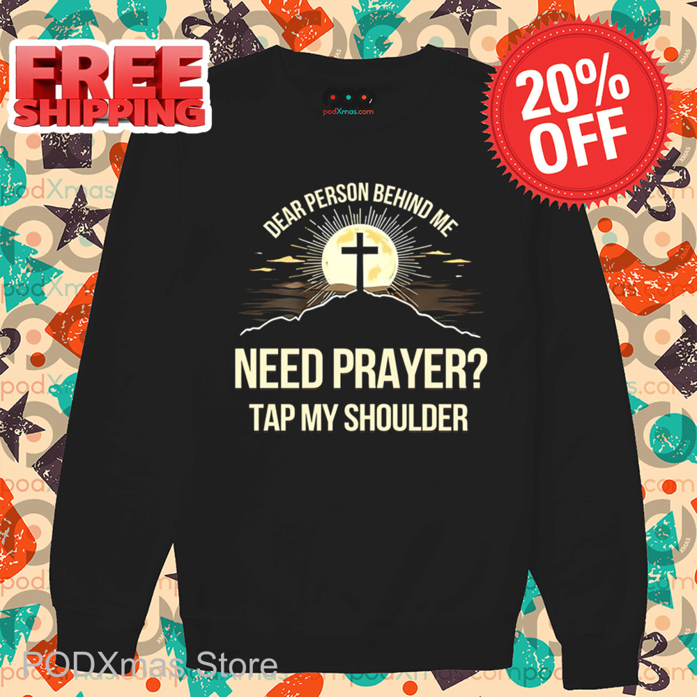 Dear Person Behind Me Need Prayer Tap My Shoulder 2024 Shirt