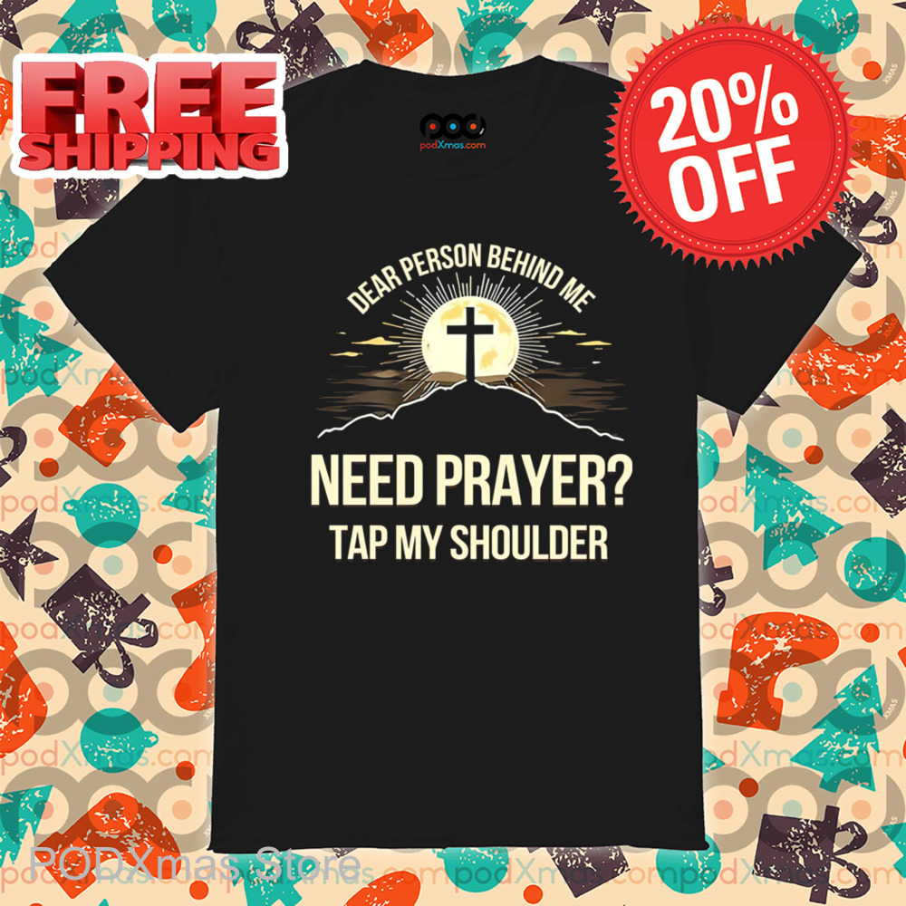 Dear Person Behind Me Need Prayer Tap My Shoulder 2024 Shirt