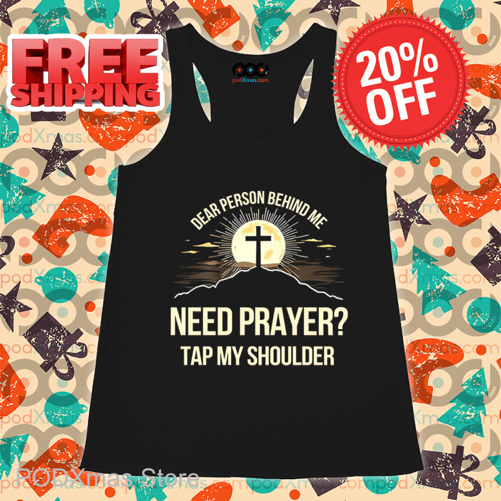 Dear Person Behind Me Need Prayer Tap My Shoulder 2024 Shirt
