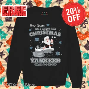 Dear Santa All I Want For Christmas Is A Yankees Championship 2024 Shirt