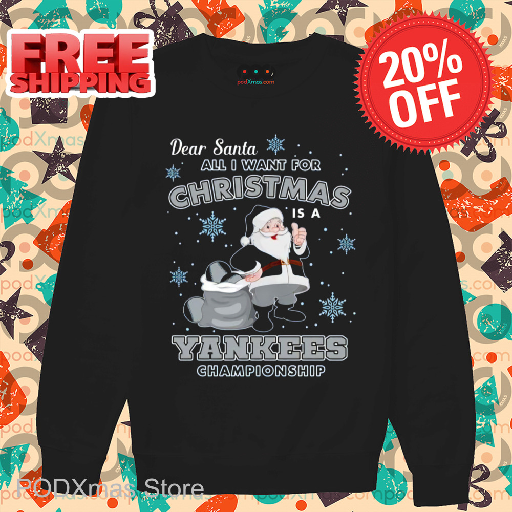 Dear Santa All I Want For Christmas Is A Yankees Championship 2024 Shirt