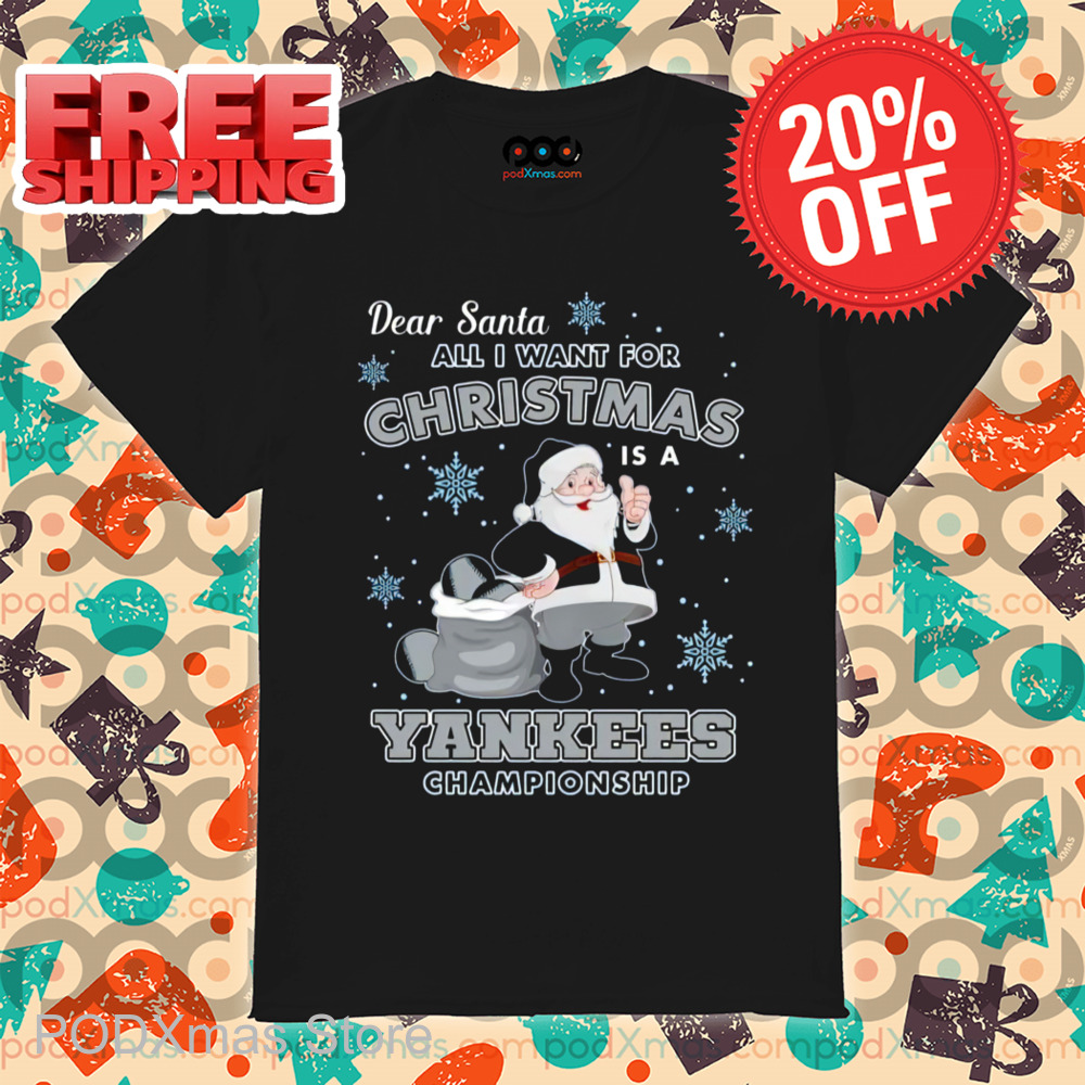 Dear Santa All I Want For Christmas Is A Yankees Championship 2024 Shirt Dear Santa All I Want For Christmas Is A Yankees Championship 2024 Shirt