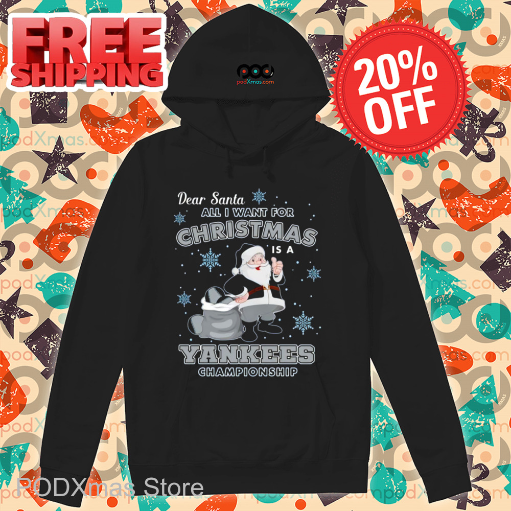 Dear Santa All I Want For Christmas Is A Yankees Championship 2024 Shirt Dear Santa All I Want For Christmas Is A Yankees Championship 2024 Shirt