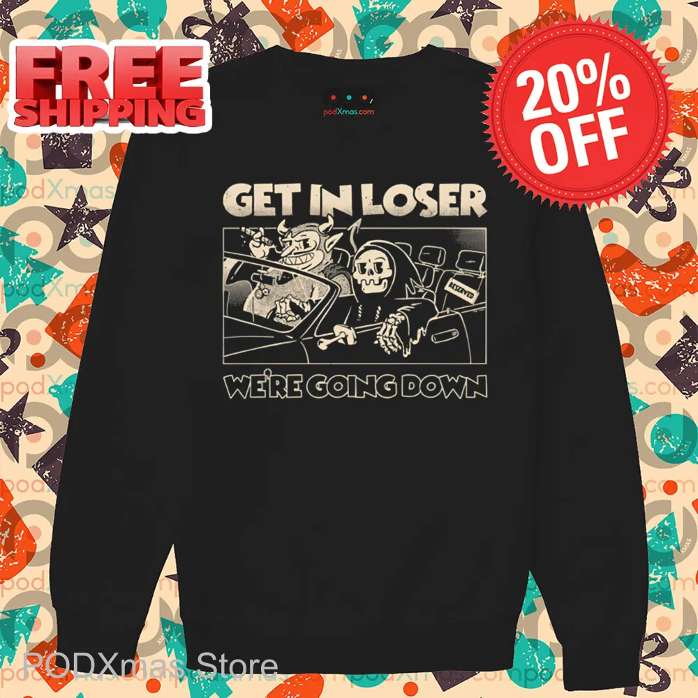 Death Get In Loser We're Going Down Shirt