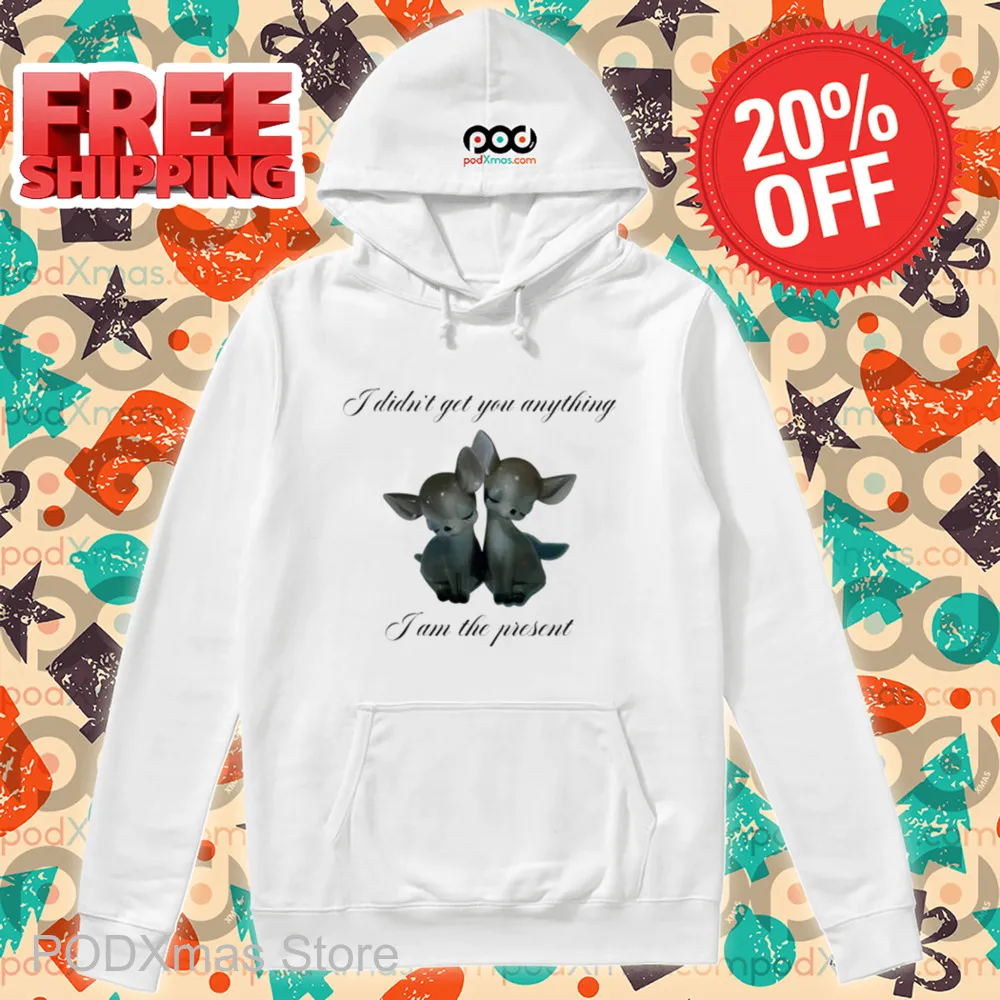 Deer I Didn't Get You Anything I Am The Present Shirt