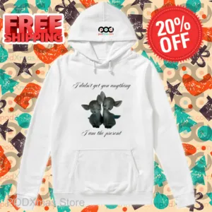 Deer I Didn't Get You Anything I Am The Present Shirt