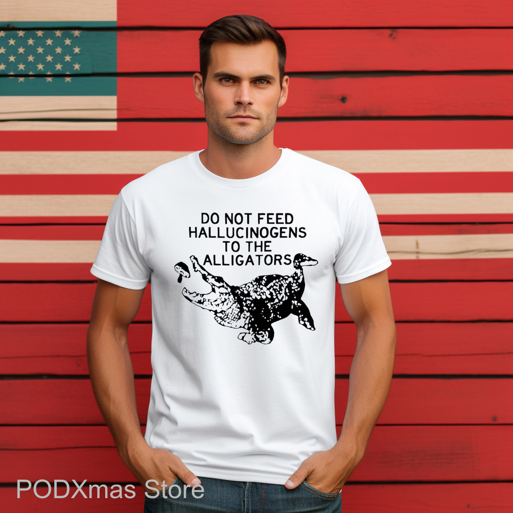 Do Not Feed Hallucinogens To The Alligators Shirt
