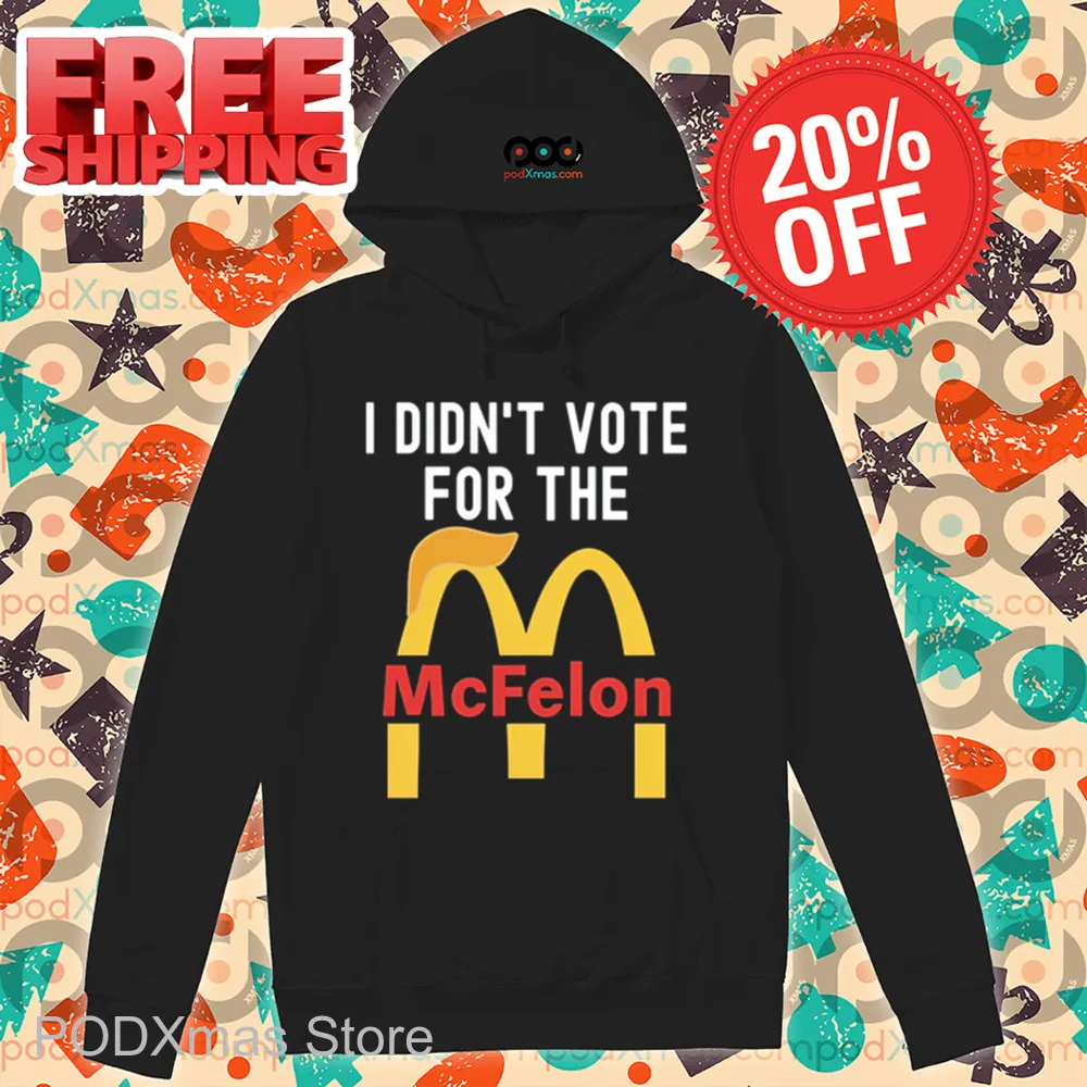 Donald Trump I Didn't Vote For The Mc Felon Shirt