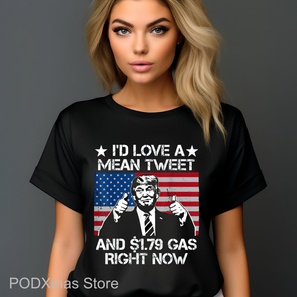 Donald Trump I'd Love A Mean Tweet And 1.79 Gas Right Now Shirt Donald Trump I'd Love A Mean Tweet And 1.79 Gas Right Now Shirt