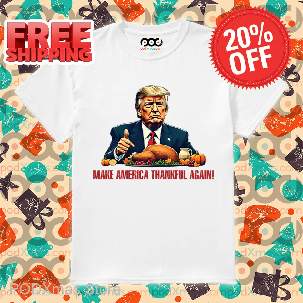 Donald Trump Make America Thankful Again 2024 Shirt