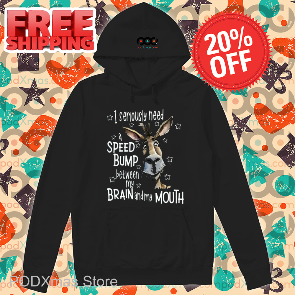 Donkey I Seriously Need A Speed Bump Between My Brain And My Mouth Shirt Donkey I Seriously Need A Speed Bump Between My Brain And My Mouth Shirt