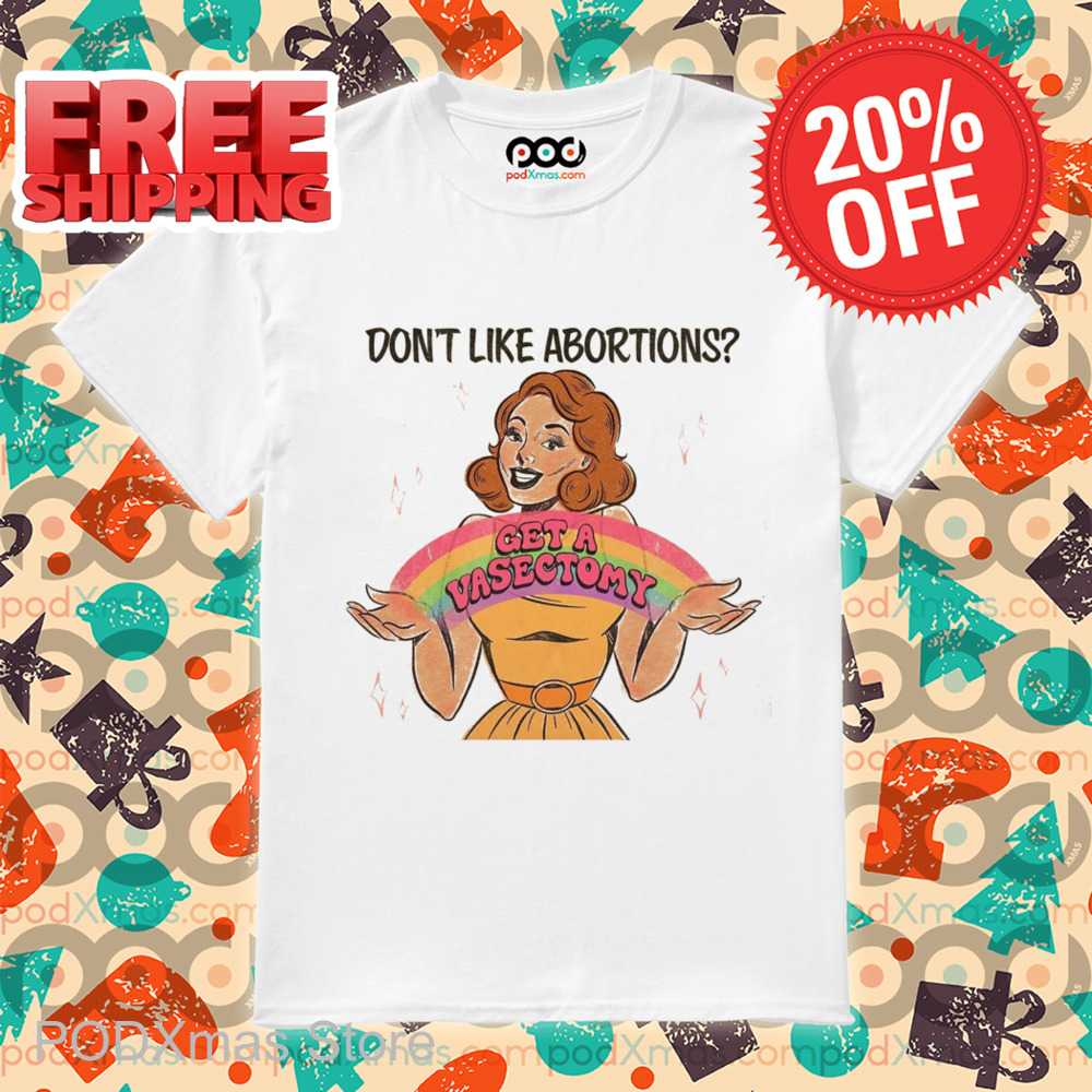 Don't Like Abortions Get A Vasectomy Vintage 2024 Shirt