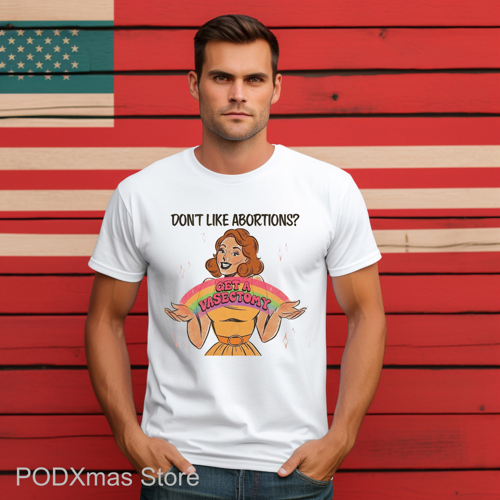Don't Like Abortions Get A Vasectomy Vintage 2024 Shirt