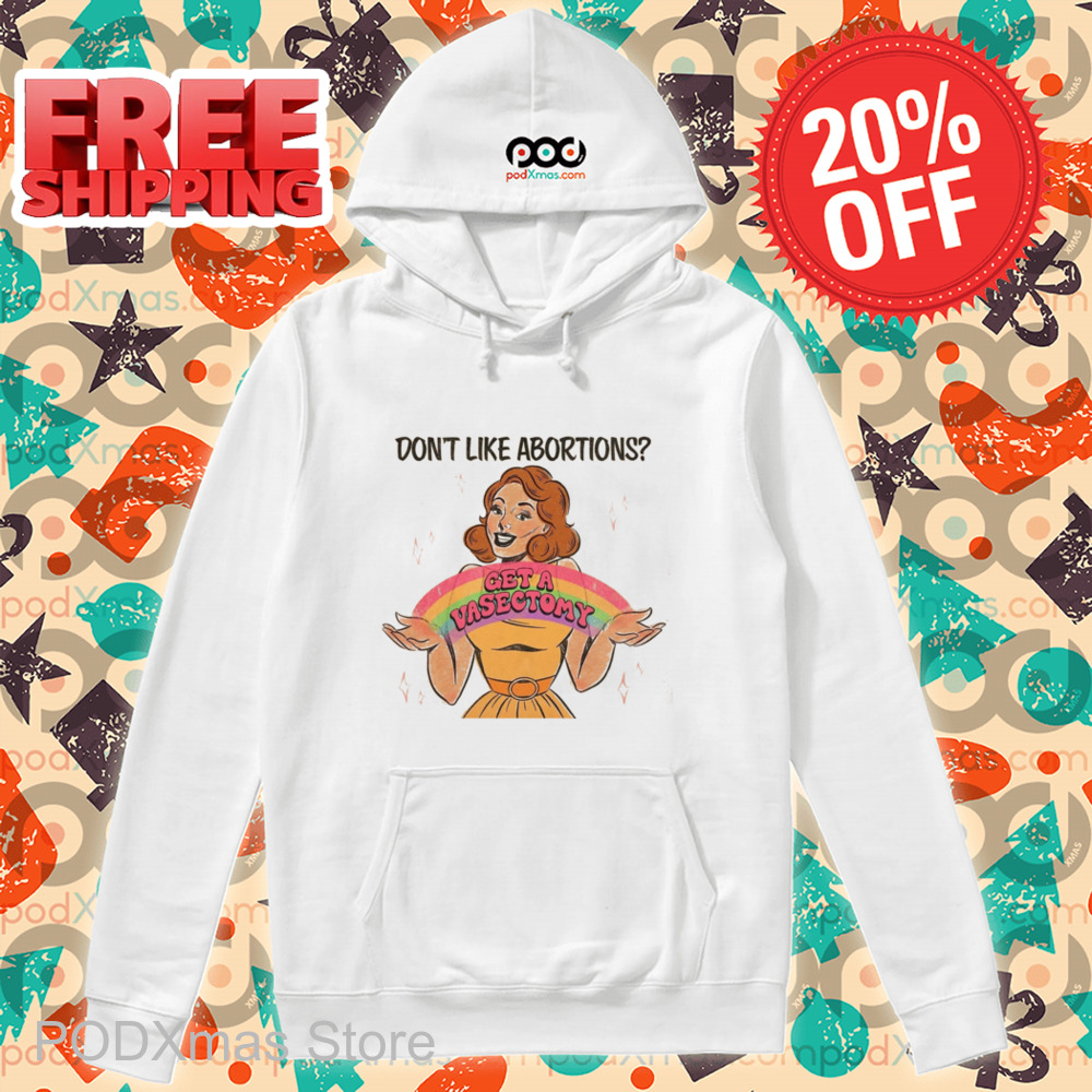 Don't Like Abortions Get A Vasectomy Vintage 2024 Shirt